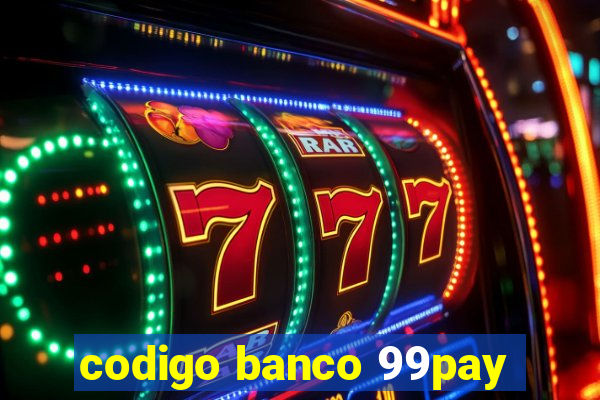 codigo banco 99pay